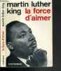 LA FORCE D'AIMER / COLLECRION EGLISE VIVANTE. LUTHER KING MARTIN Jr