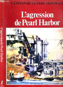 LA SECONDE GUERRE MONDIALE - L'AGRESSION DE PEARL HARBOR. COLLECTIF