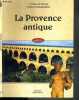 LA PROVENCE ANTIQUE / COLLECTION REFERENCES. LE PRIOUX CELINE - CHAMPOLLION HERVE