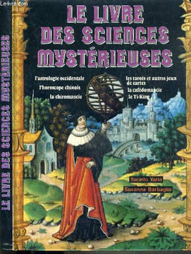 LE LIVRE DES SCIENCES MYSTERIEUSES - L'ASTROLOGIE OCCIDENTALE - L'HOROSCOPE CHINOIS - LA CHIROMANCIE - LES TAROTS ET AUTRES JEUX DE CARTES - LA ...