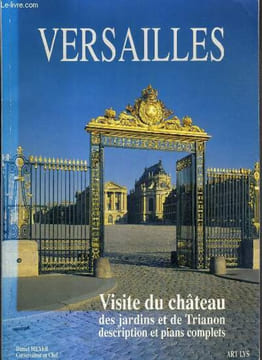 VERSAILLES - VISITE DU CHATEAU - DES JARDINS ET DE TRIANON DESCRIPTION ET PLANS COMPLETS. MEYER DANIEL