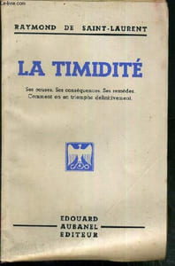 LA TIMIDITE - SES CAUSES - SES CONSEQUENCES - SES REMEDES - COMMENT ON EN TRIOMPHE DEFINITIVEMENT