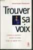 TROUVER SA VOIX - CONTROLER SA REPIRATION - ENRICHIR SON TIMBRE - ELARGIR SON REGISTERE VOCAL. RONDELEUX LOUIS-JACQUES