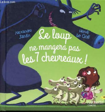 LE LOUP NE MANGERA PAS LES 7 CHEVREAUX. JAZRDIN ALEXANDRE - LE GOFF HERVE