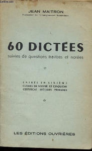 60 DICTEES SUIVIES DE QUESTIONS TRAITEES ET NOTEES - ENTR22 EN 6E - CLASSES DE 6E ET 5E - CERTIFICAT D'ETUDES PRIMAIRES