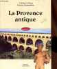 LA PROBVENCE ANTIQUE. LE PRIOUX CELINE - CHAMPOLLION HERVE