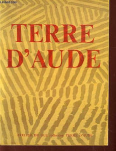 Terre d'Aude (Vignes rebelles et vents du sud par Bernard Revel, Le vin cathare par Pierre Bosc, La nature, forêts, flore et paysages par Leon-E. Mestre, etc.)