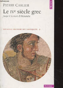 "Le IVe siècle grec jusqu'à la mort d'Alexandre Tome 3 Nouvelle Histoire de l'antiquité n°H214 (Collection ""Points Histoire"")"