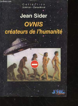 "OVNIS : créateurs de l'humanité suite de La vie vient d'une intelligence supérieure (Collection ""Science-Conscience"")". Sider Jean