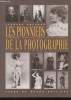 Les pionniers de la photographie : Nicephore, Hippolyte, Félix et les autres.... Delanoë Jacques