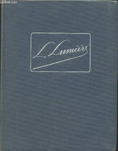 Louis Lumière inventeur : Une vie, les précurseurs, couleur et relief, les films de Lumière, etc.