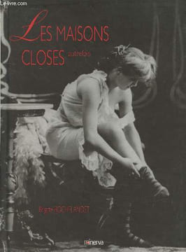 Les Maisons closes autrefois. Rochelandet Brigitte