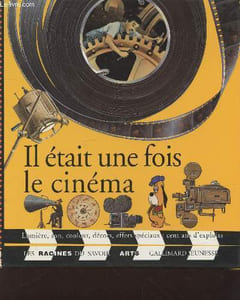 "Il était une fois le cinéma : Lumière, son, couleurs, décors, effets spéciaux : cent ans d'exploits. n°12 (Collection : ""Les racines du savoir : Arts"")"