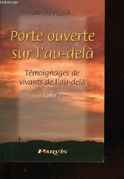 Porte ouverte sur l'au-delà Tome 2: Témoignanges de vivants de l'au-delà. Pizzioli Mirella