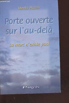 Porte ouverte sur l'au-delà : La mort n'existe pas. Pizzioli Mirella