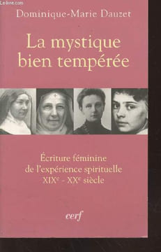 "La mystique bien tempérée : Ecriture féminine de l'expérience spirituelle XIXe-XXe siècle. (Collection : ""Sciences humaines et religions"") Sommaire ...