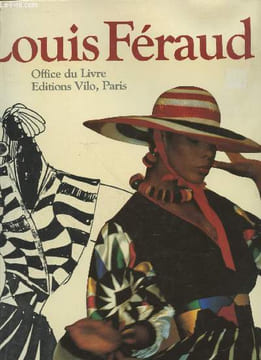 Louis Féraud. Sommaire : Histoire d'une maison de couture, Histoire d'une collection, Histoire couture et industrie.. Baraquand Michel, Lambert Gilles