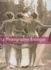 La Photographie Erotique : Collections Privées. Sommaire : L'Alibi académique, L'Alibi ethnographique, L'Extase euphorique des Années folles, etc.. ...