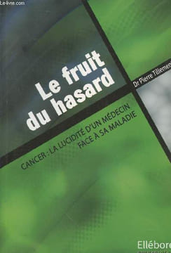 Le fruit du hasard. Cancer : la lucidité d'un médecin face à la maladie. Tillement Pierre (Dr)