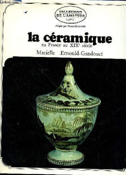 "La céramique en France au XIX° siècle (""Collection de l'amateur"" dirigée par Pierre Mazars)". Ernould-Gandouet Marielle