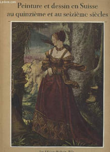 Peinture et Desin en Suisse au quinizième et au seizième siècles