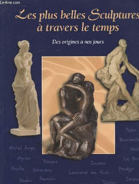 Une Histoire de la sculpture : Les plus belles Sculptures à travers le temps : des origines à nos jours. Stadler Wolf