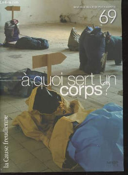 "Nouvelle Revue de Psychanalyse n°69 A quoi sert un corps ? (Collection : ""La Cause freudienne""). Sommaire : Le rapport sexuel au XXIe siècle : ...