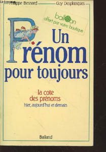 Un prénom pour toujours : La cote des prénoms hier, aujourd'hui et demain
