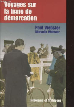 Voyages sur la ligne de démarcation (Collection : Héroïsme et Trahisons). Webster Paul, Webster Marcella
