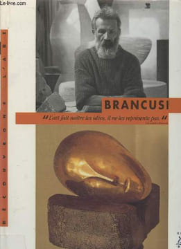"Brancusi ""L'art fait naître les idées, il ne les représente pas"". (Collection : ""Découvrons l'art du XXe siècle"")". Monsel Philippe