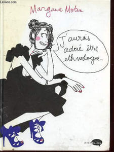 "J'aurais adoré être ethnologue... (Collection : ""Marabulles"")"