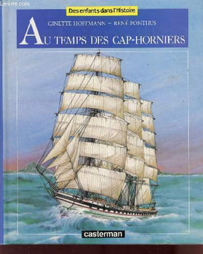 "Au temps des Cap-horniers (Collection : ""Des enfants dans l'Histoire"")". Hoffmann Ginette, Ponthus René