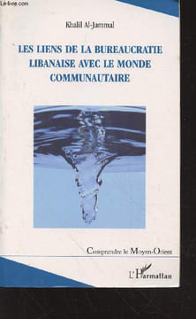 "Les liens de la bureaucratie libanaise avec le monde communautaire (Collection : ""Comprendre le Moyen-Orient"")". Al-Jammal Khalil