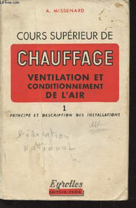 Cours supérieur de chauffage, ventilation et conditionnement de l'air Livre 1 : Principe et description des installations.