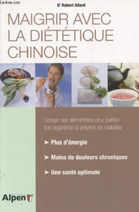 Maigrir avec la diététique chinoise :Vous comprendrez le mécanisme de la prise de poids. Corriger son alimentation pour purifier son organisme et prévenir les maladies