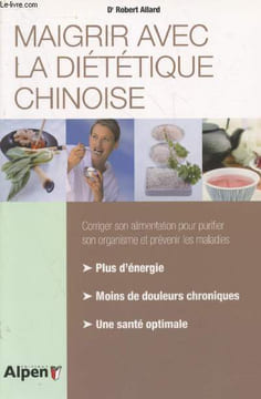 Maigrir avec la diététique chinoise :Vous comprendrez le mécanisme de la prise de poids. Corriger son alimentation pour purifier son organisme et ...