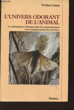 L'univers odorant de l'animal : Les stimulations chimiques dans les communications et les comportements des animaux. Leroy Yveline