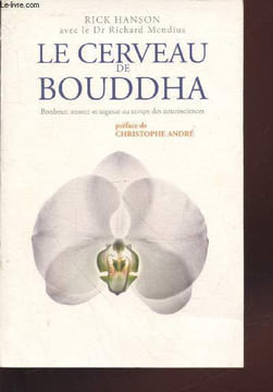 Le Cerveau de Bouddha : Bonheur, amour et sagesse au temps des neurosciences. Hanson Rick, Mendius Richard