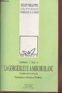 Travaux n°16 : Contribution à l'étude de La Gorgebleue à Miroir Blanc (Luscinia svecica cyanecula) : Population et habitats en Wallonie.
