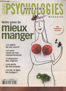 Psychologies Magazine Hors Série n°4 Septembre-Octobre 2004 : Notre envie de mieux manger. Sommaire : Je mange donc je suis : Dis moi comment tu ...