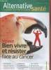 "Alternative Santé : L'expérience de la médecine naturelle n°43 - Février 2017 : Bien vivre et résister face au cancer. Sommaire : Fiche thérapeutique ...