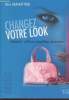"Changez votre look : vêtements, coiffures, maquillage, accessoires. (Collection : ""Déclic"").". Barakat-Nuq Maya