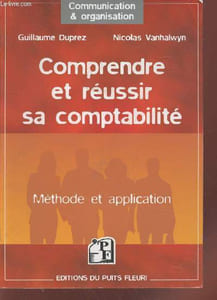 "Comprendre et réussir sa comptabilité : Méthode et application. (Collection : ""Communication & Organisation"")"