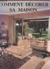 Comment d&eacute;corer sa maison : Int&eacute;rieurs - moblier - am&eacute;nagement - 200 r&eacute;alisations.. Desroches Claire-Marie, Collectif