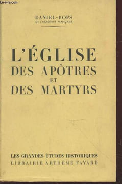 "L'Eglise des apôtres et des martyrs (Collection : ""Les Grandes Etudes Historiques"").". Daniel-Rops