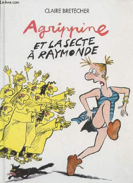 Agrippine et la secte à Raymonde. Brétécher Claire