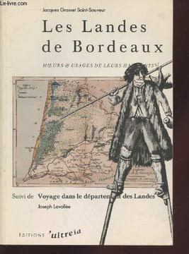 Les Landes de Bordeaux : Moeurs et usages de leurs habitants suivi de Voyage dans le département des Landes.. Grasset Saint-Sauveur Jacques, Lavallée ...