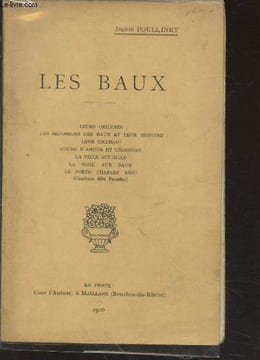 Les Baux : Leurs origines - les seigneurs des baux et leur histoire - leur chateau - cours d'amour et legendes - la ville actuelle - la Noël aux Baux ...