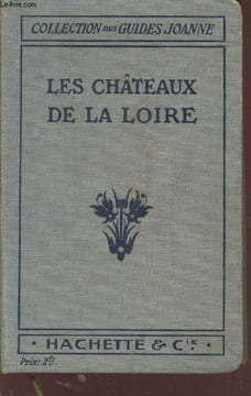 "Les Châteaux de la Loire : Pour les visiter rapidement et économiquement en chemin de fer, en automobile ou à bicyclette. (Collection : ...