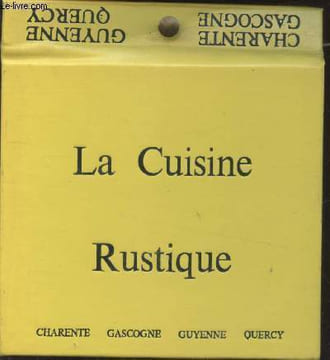La Cuisine rustique : Charente - Gascogne - Guyenne - Quercy. Couffignal Huguette